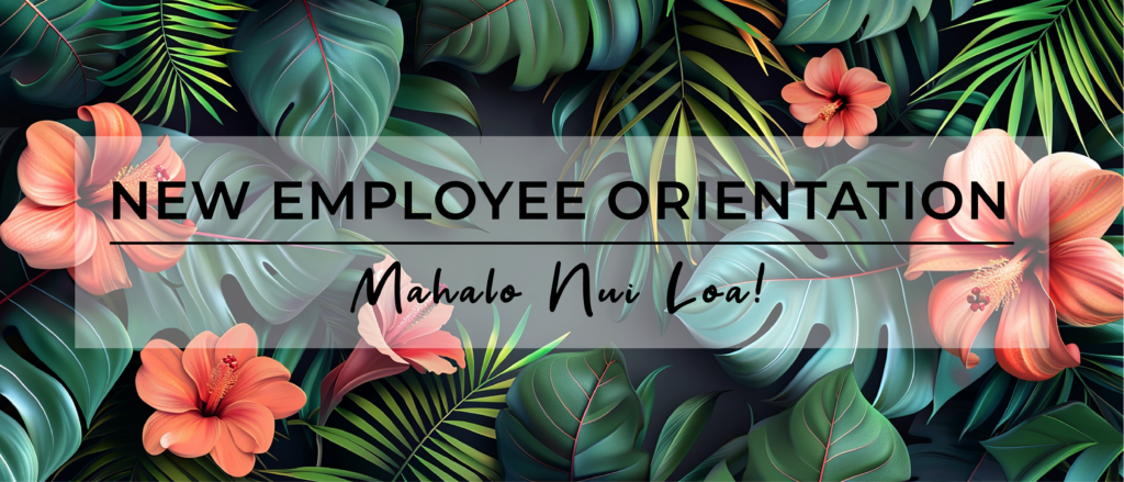 New Employee Orientation Mahalo Nui Loa