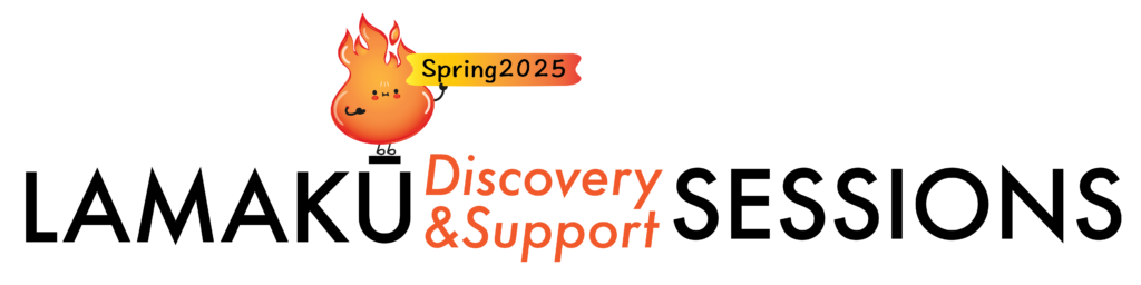 Spring 2025 Lamakū Support & Discovery Sessions